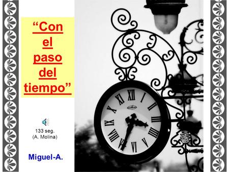 “Con el paso del tiempo” 133 seg. (A. Molina) Miguel-A.