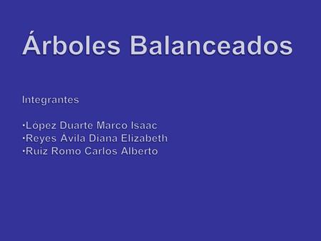 Con el objeto de mejorar el rendimiento en la búsqueda surgen los árboles balanceados. La idea central de estos es la de realizar reacomodó o balanceos.