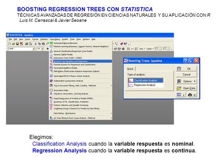 BOOSTING REGRESSION TREES CON STATISTICA TÉCNICAS AVANZADAS DE REGRESIÓN EN CIENCIAS NATURALES Y SU APLICACIÓN CON R Luis M. Carrascal & Javier Seoane.