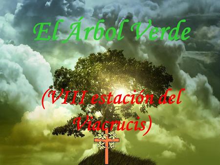 El Árbol Verde (VIII estación del Viacrucis).