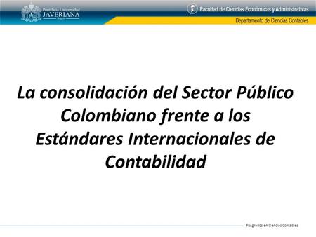 La consolidación del Sector Público Colombiano frente a los Estándares Internacionales de Contabilidad.