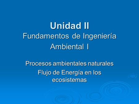 Unidad II Fundamentos de Ingeniería Ambiental I