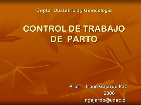 Depto Obstetricia y Ginecología CONTROL DE TRABAJO DE PARTO
