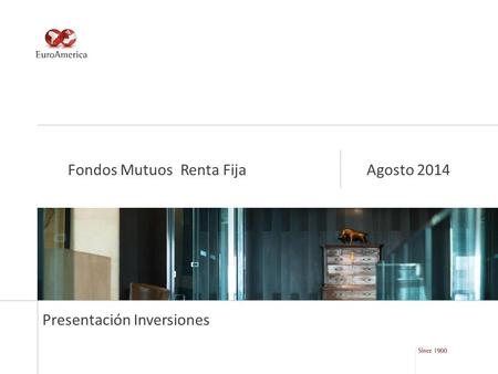 Presentación Inversiones Fondos Mutuos Renta Fija Agosto 2014.