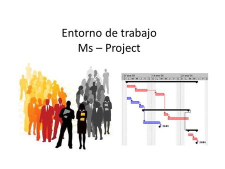 Entorno de trabajo Ms – Project
