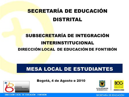 DIRECCIÓN LOCAL DE EDUCACIÓN - FONTIBÓN SECRETARÍA DE EDUCACIÓN DISTRITAL SUBSECRETARÍA DE INTEGRACIÓN INTERINSTITUCIONAL DIRECCIÓN LOCAL DE EDUCACIÓN.