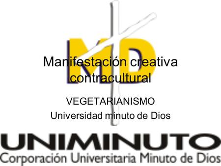 Manifestación creativa contracultural VEGETARIANISMO Universidad minuto de Dios.