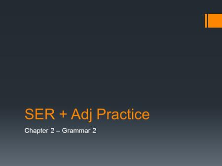 SER + Adj Practice Chapter 2 – Grammar 2. 1. Ana is blonde.  Ana es rubia.