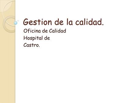 Gestion de la calidad. Oficina de Calidad Hospital de Castro.
