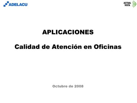 Www.adelacu.com Octubre de 2008 APLICACIONES Calidad de Atención en Oficinas.