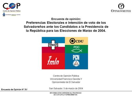 INFORMACIÓN CONFIDENCIAL PROPIEDAD DE COP (UFG) Y OPINIONMETER Centro de Opinión Pública Universidad Francisco Gavidia Y Opinionmeter de El Salvador San.