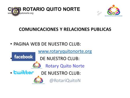 CLUB ROTARIO QUITO NORTE www.rotaryquitonorte.org COMUNICACIONES Y RELACIONES PUBLICAS PAGINA WEB DE NUESTRO CLUB: www.rotaryquitonorte.org DE NUESTRO.