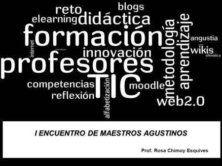 I ENCUENTRO DE MAESTROS AGUSTINOS Prof. Rosa Chimoy Esquives.