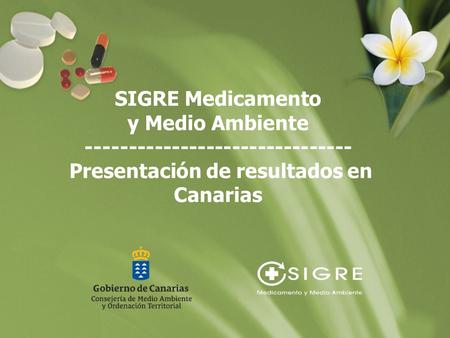 SIGRE Medicamento y Medio Ambiente ------------------------------- Presentación de resultados en Canarias.