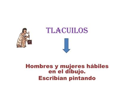 Hombres y mujeres hábiles en el dibujo. Escribían pintando