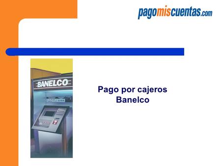 Pago por cajeros Banelco. Ingresar su tarjeta de débito y su PIN en el cajero Banelco.