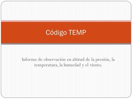 Código TEMP Informe de observación en altitud de la presión, la temperatura, la humedad y el viento.