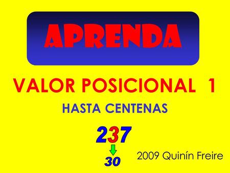 APRENDA VALOR POSICIONAL 1 HASTA CENTENAS 2009 Quinín Freire.
