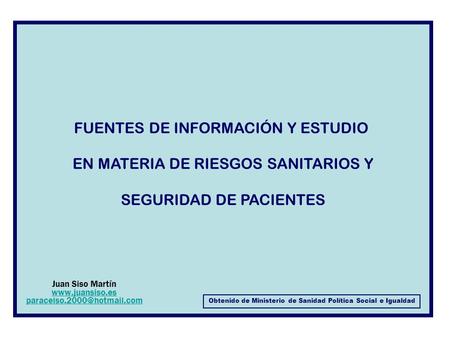 FUENTES DE INFORMACIÓN Y ESTUDIO EN MATERIA DE RIESGOS SANITARIOS Y SEGURIDAD DE PACIENTES Obtenido de Ministerio de Sanidad Política Social e Igualdad.