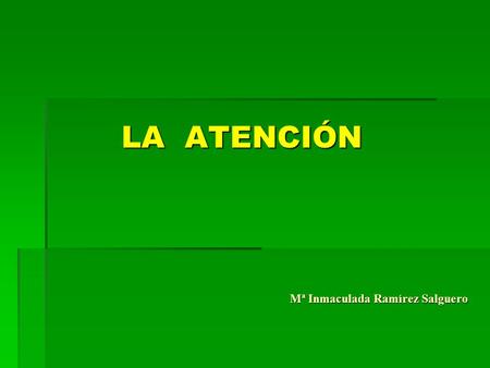 LA ATENCIÓN Mª Inmaculada Ramírez Salguero.