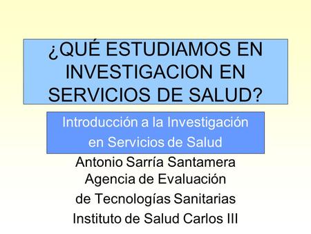 ¿QUÉ ESTUDIAMOS EN INVESTIGACION EN SERVICIOS DE SALUD?
