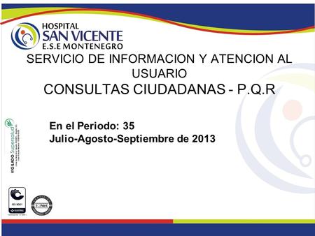 En el Periodo: 35 Julio-Agosto-Septiembre de 2013 SERVICIO DE INFORMACION Y ATENCION AL USUARIO CONSULTAS CIUDADANAS - P.Q.R.