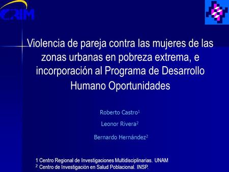 Violencia de pareja contra las mujeres de las zonas urbanas en pobreza extrema, e incorporación al Programa de Desarrollo Humano Oportunidades Roberto.