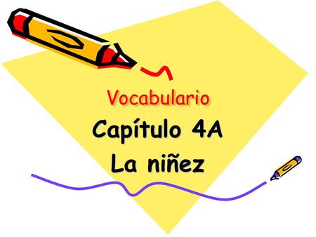 Vocabulario Capítulo 4A La niñez.
