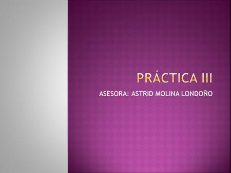 ASESORA: ASTRID MOLINA LONDOÑO.  Sistematizar la práctica pedagógica desde experiencias innovadoras y significativas aplicando métodos y técnicas de.