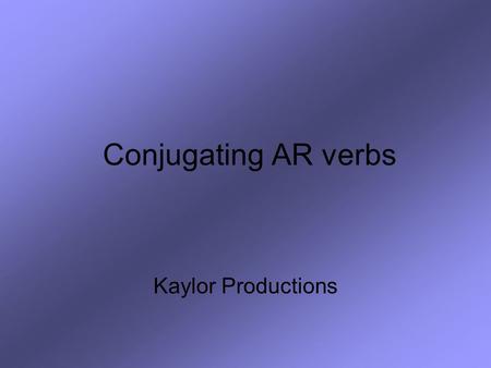 Conjugating AR verbs Kaylor Productions. Step One: Drop the -AR necesitar = to need.