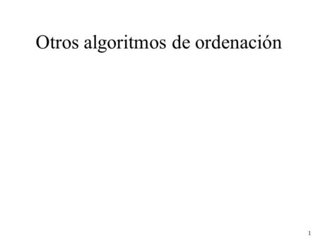 1 Otros algoritmos de ordenación. 2 Método de ordenación por inserción Se divide la tabla en dos subtablas: - la subtabla de la izquierda está ordenada.