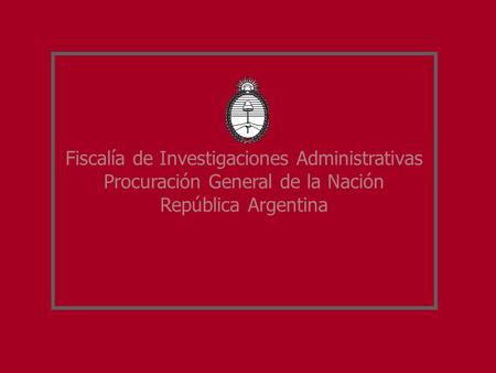 Fiscalía de Investigaciones Administrativas Procuración General de la Nación República Argentina.