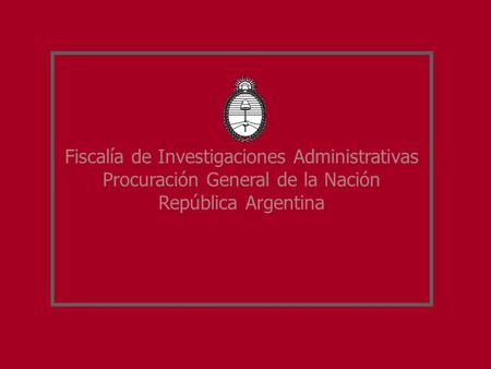 Fiscalía de Investigaciones Administrativas Procuración General de la Nación República Argentina.