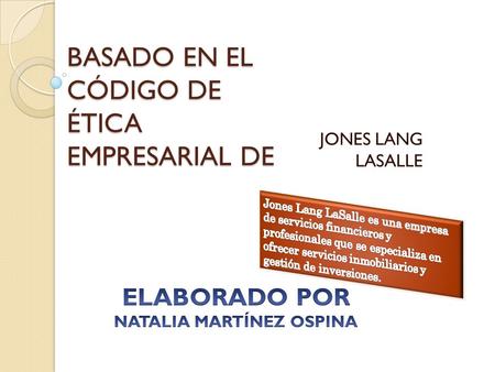 BASADO EN EL CÓDIGO DE ÉTICA EMPRESARIAL DE JONES LANG LASALLE.