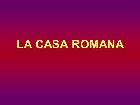 LA CASA ROMANA.