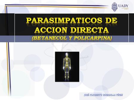 PARASIMPATICOS DE ACCION DIRECTA (bETANECOL y policarpina)
