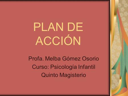 Profa. Melba Gómez Osorio Curso: Psicología Infantil Quinto Magisterio