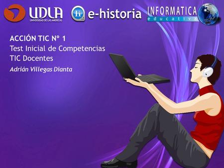 ACCIÓN TIC Nº 1 Test Inicial de Competencias TIC Docentes Adrián Villegas Dianta.