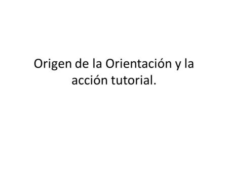 Origen de la Orientación y la acción tutorial.