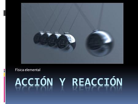 Física elemental Acción Y reacción.