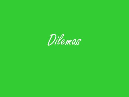Dilemas. Simples Aquellos que poseen un mismo consecuente. “ Si juego el partido entonces ganamos” Y si María juega el partido entonces también ganamos”
