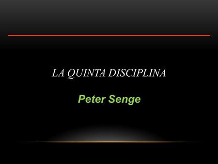 LA QUINTA DISCIPLINA Peter Senge.
