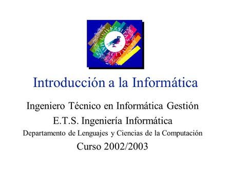 Introducción a la Informática Ingeniero Técnico en Informática Gestión E.T.S. Ingeniería Informática Departamento de Lenguajes y Ciencias de la Computación.
