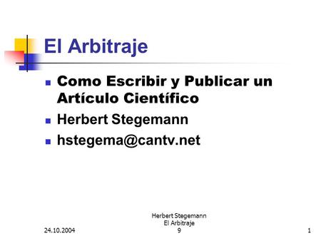 24.10.2004 Herbert Stegemann El Arbitraje 91 El Arbitraje Como Escribir y Publicar un Artículo Científico Herbert Stegemann