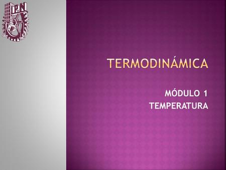 Termodinámica MÓDULO 1 TEMPERATURA.
