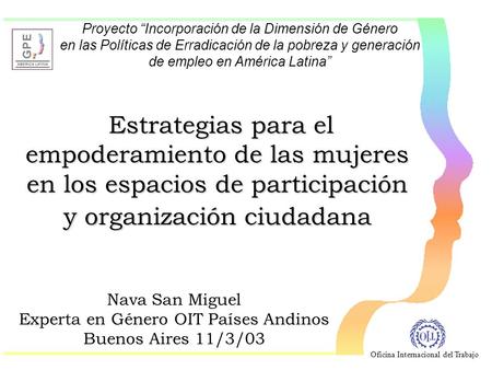 Oficina Internacional del Trabajo Proyecto “Incorporación de la Dimensión de Género en las Políticas de Erradicación de la pobreza y generación de empleo.