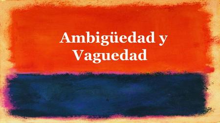 Ambigüedad y Vaguedad.