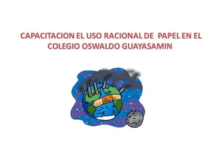 CAPACITACION EL USO RACIONAL DE PAPEL EN EL COLEGIO OSWALDO GUAYASAMIN