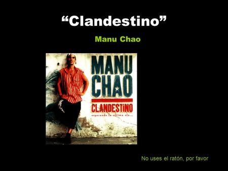 “Clandestino” Manu Chao No uses el ratón, por favor.