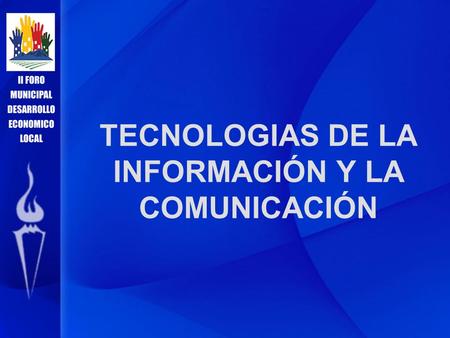 TECNOLOGIAS DE LA INFORMACIÓN Y LA COMUNICACIÓN. Tema Central La mesa dedicada a las Tecnologías de la Información y Comunicación se enfocó en buscar.